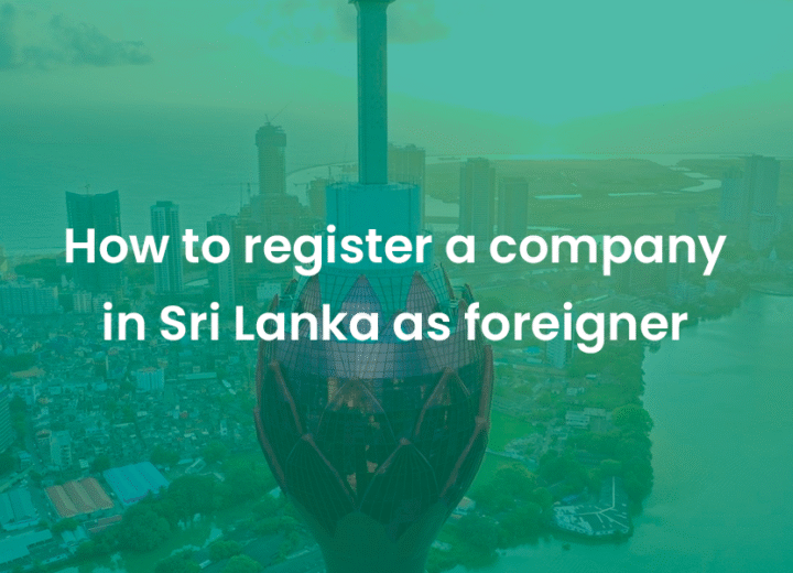 How to Register a Company in Sri Lanka as a Foreigner? 10 Step by Step Guide to How to register a company in Sri Lanka as foreigner